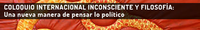 Coloquio internacional inconsciente y filosofía: Una nueva manera de pensar lo político